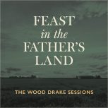 Feast in the Father's Land - Single Cover by the Wood Drake Sessions featuring Russ Mohr